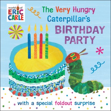 The Very Hungry Caterpillar's birthday party : with a special foldout surprise / Eric Carle.
