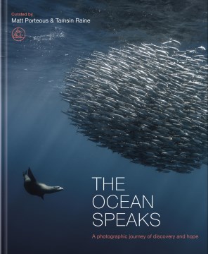 The Ocean Speaks : A Photographic Journey of Discovery and Hope