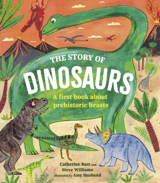 The Story of Dinosaurs : A First Book About Prehistoric Beasts