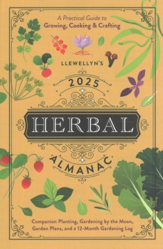 Llewellyn's 2025 Herbal Almanac : A Practical Guide to Growing, Cooking & Crafting