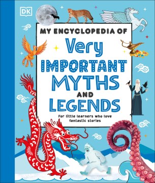 My Encyclopedia of Very Important Myths and Legends : For Little Learners Who Love Fantastic Stories