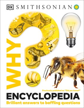 Why? Encyclopedia : Brilliant Answers to Baffling Questions