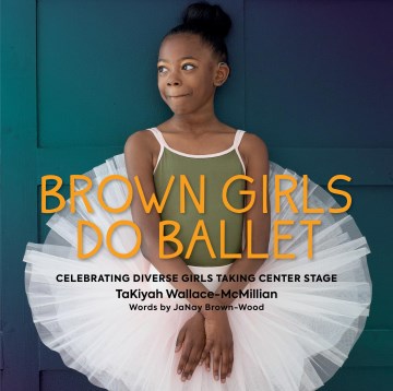 Brown girls do ballet / Celebrating Diverse Girls Taking Center Stage