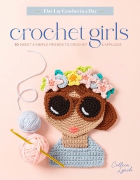 Crochet Girls : 10 Sweet & Simple Friends to Crochet & Applique