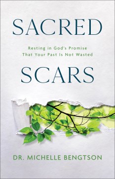 Sacred Scars : Resting in God's Promise That Your Past Is Not Wasted