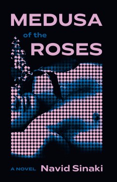 Medusa of the roses : a novel