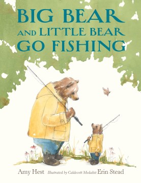 Big Bear and Little Bear go fishing / written by Amy Hest ; illustrated by Erin Stead.