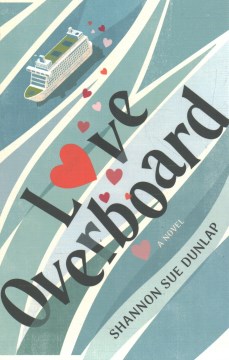 Love overboard : a novel / Shannon Sue Dunlap.
