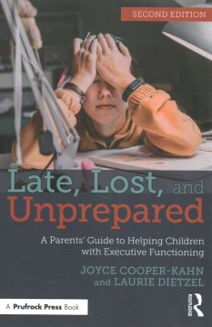 Late, lost, and unprepared : a parents' guide to helping children with executive functioning