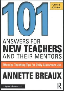 101 answers for new teachers and their mentors : effective teaching tips for daily classroom use