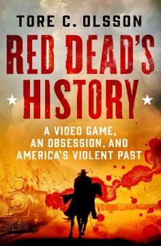 Red Dead's history : a video game, an obsession, and America's violent past