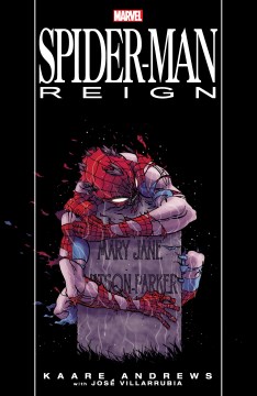 Spider-Man. Reign / writer: Kaare Andrews ; artists: Kaare Andews with Jose Villarrubia ; letterer: Chris Eliopoulos.