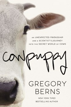 Cowpuppy : An Unexpected Friendship and a Scientist's Journey into the Secret World of Cows