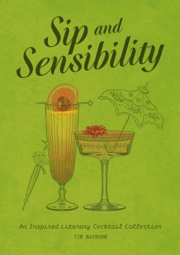 Sip and Sensibility : An Inspired Literary Cocktail Collection