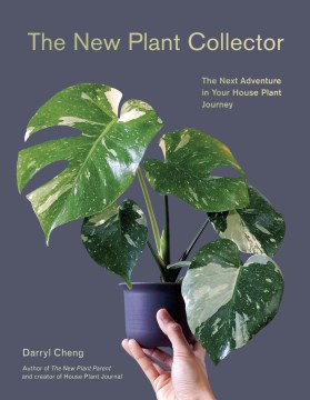 The new plant collector : the next adventure in your house plant journey / Darryl Cheng.