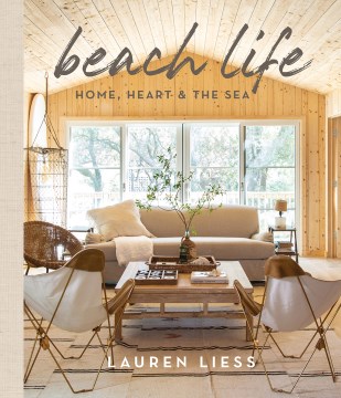 Beach life : home, heart & the sea / Lauren Liess.