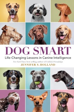 Dog smart : life-changing lessons in canine intelligence / Jennifer S. Holland.