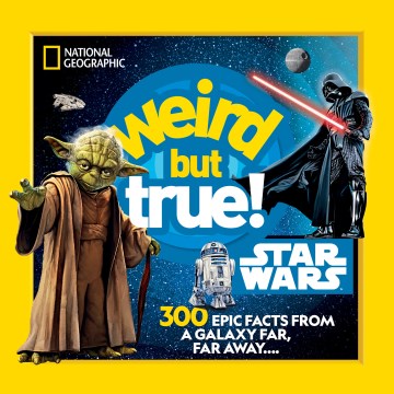 Weird but True! Star Wars : 300 Epic Facts from a Galaxy Far, Far Away