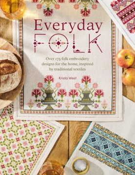 Everyday Folk : Over 175 Folk Embroidery Designs for the Home
