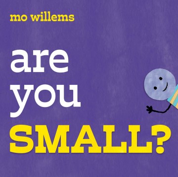 Are you small? / Mo Willems.
