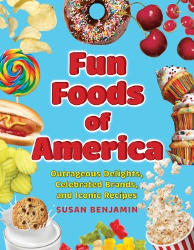 Fun foods of America : iconic delights, famous brands, and legendary tastemakers