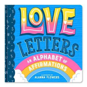 Love Letters an Alphabet of Affirmations : An ABC of Affection and Affirmation