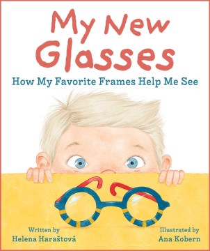 My new glasses : how my favorite frames help me see / written by Helena Haraštová ; illustrated by Ana Kobern.