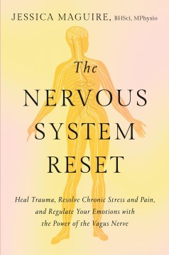 The Nervous System Reset : Heal Trauma, Resolve Chronic Pain, and Regulate Your Emotions With the Power of the Vagus Nerve