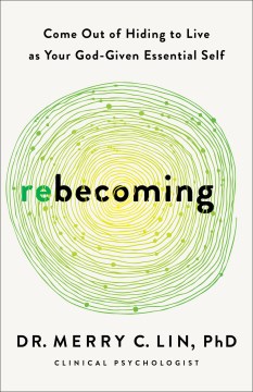 Rebecoming : Come Out of Hiding to Live As Your God-given Essential Self