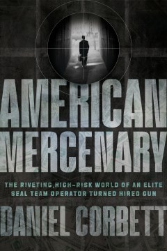 American Mercenary : The Riveting, High-risk World of an Elite Seal Team Operator Turned Hired Gun