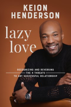 Lazy love : recognizing and reversing the 4 threats to any successful relationship