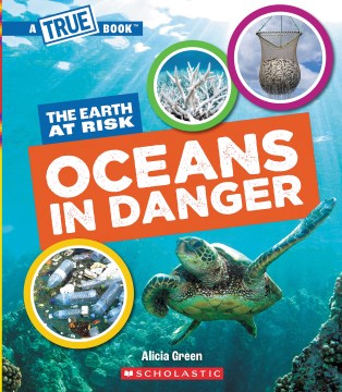 Oceans in danger! / A True Book: the Earth at Risk