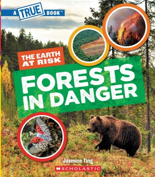 Forests in danger! / A True Book: the Earth at Risk