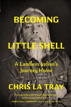 Becoming Little Shell : returning home to the landless Indians of Montana