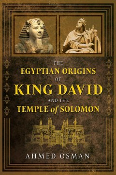 The Egyptian origins of King David and the Temple of Solomon / Ahmed Osman.