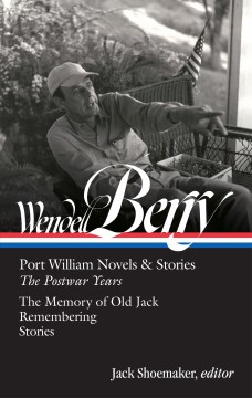 Wendell Berry : Port William Novels & Stories: the Postwar Years