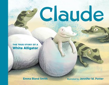 Claude : The True Story of a White Alligator