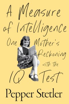 A Measure of Intelligence : One Mother's Reckoning With the IQ Test