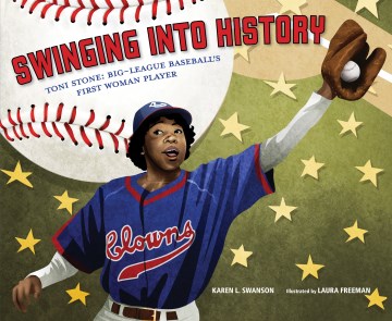 Swinging into History : Toni Stone: Big-League Baseball's First Woman Player