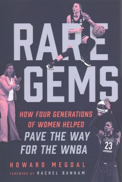 Rare gems : how four generations of women paved the way for the WNBA / Howard Megdal.