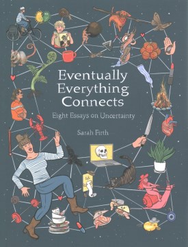 Eventually everything connects : eight essays on uncertainty