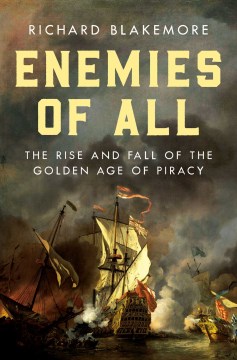 Enemies of All : The Rise and Fall of the Golden Age of Piracy