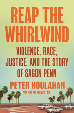 Reap the whirlwind : violence, race, justice, and the true story of Sagon Penn