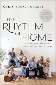 The Rhythm of Home : Five Intentional Practices for a Thriving Family Culture
