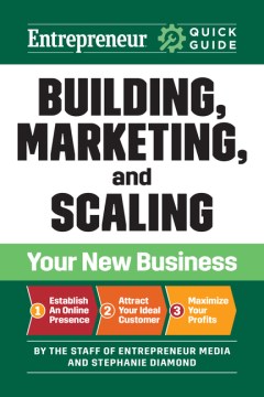 Building, marketing, and scaling your new business / Building, Marketing, and Scaling Your New Business