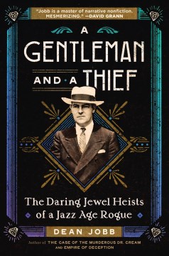 A gentleman and a thief : the daring jewel heists of a Jazz Age rogue / Dean Jobb.