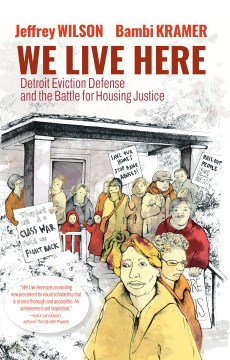 We live here : Detroit Eviction Defense and the battle for housing justice