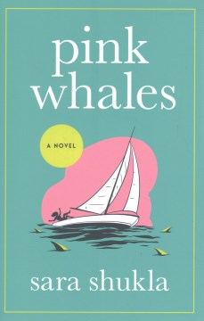 Pink whales : a novel / Sara Shukla.