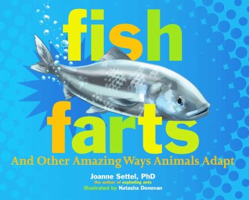Fish farts : and other amazing ways animals adapt