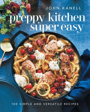 Preppy Kitchen Super Easy : 100 Simple and Versatile Recipes